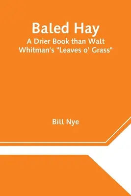 Balené seno: Suchšia kniha ako Listy trávy Walta Whitmana - Baled Hay: A Drier Book than Walt Whitman's Leaves o' Grass