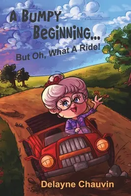 Hrboľatý začiatok - ale aká jazda! A Memoir (Spomienky) - A Bumpy Beginning - But Oh, What A Ride!: A Memoir
