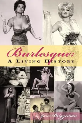 Burlesque: Stvorenie sveta v Európe: Burlesque: Stvorenie sveta v Európe: Burlesque: A Living History (Živé dejiny) - Burlesque: A Living History