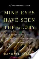 Moje oči videli slávu: Cesta do evanjelickej subkultúry v Amerike - Mine Eyes Have Seen the Glory: A Journey Into the Evangelical Subculture in America