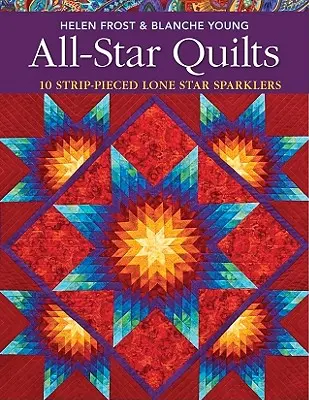 All-Star Quilts- Print-On-Demand Edition (Hviezdne deky - vydanie na požiadanie): 10 Strip-Pieced Lone Star Sparklers - All-Star Quilts- Print-On-Demand Edition: 10 Strip-Pieced Lone Star Sparklers