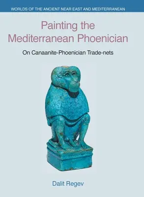 Maľba stredomorských Feničanov: O kanaánsko-fénických obchodných sieťach - Painting the Mediterranean Phoenician: On Canaanite-Phoenician Trade-Nets