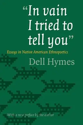 Márne som sa ti to snažil povedať: Eseje o etnopoetike pôvodných obyvateľov Ameriky - In Vain I Tried to Tell You: Essays in Native American Ethnopoetics