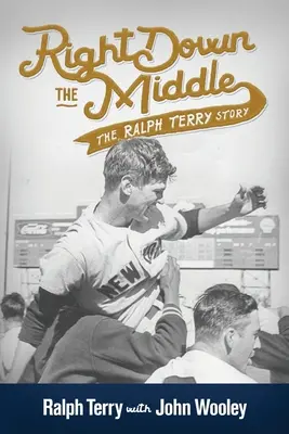 Priamo v strede: Príbeh Ralpha Terryho - Right down the Middle: The Ralph Terry Story
