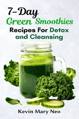 7-dňové zelené smoothie recepty na detoxikáciu a očistu - 7-Day Green Smoothie Recipes for Detox and Cleansing