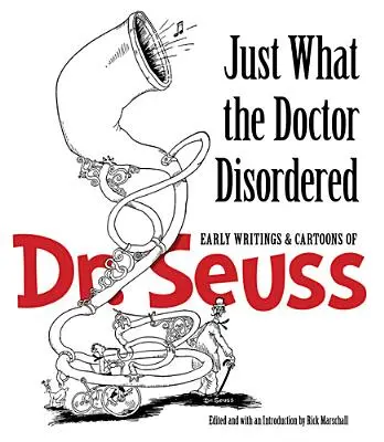 To, čo lekár nariadil: Seuss: Rané spisy a karikatúry Dr. Seussa - Just What the Doctor Disordered: Early Writings & Cartoons of Dr. Seuss