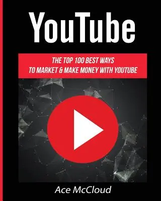 YouTube: 100 najlepších spôsobov, ako predávať a zarábať peniaze pomocou YouTube - YouTube: The Top 100 Best Ways To Market & Make Money With YouTube