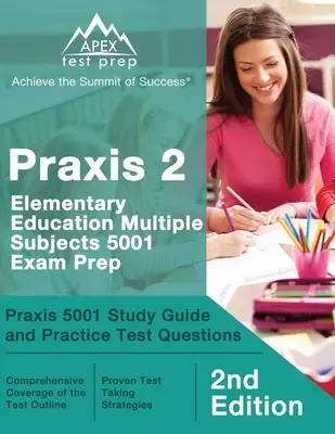 Praxis 2 Elementary Education Multiple Subjects 5001 Exam Prep: Praxis 5001 Študijná príručka a praktické testové otázky [2. vydanie] - Praxis 2 Elementary Education Multiple Subjects 5001 Exam Prep: Praxis 5001 Study Guide and Practice Test Questions [2nd Edition]