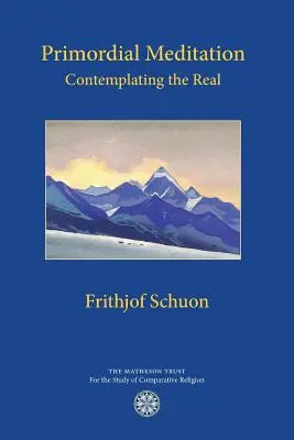 Prvotná meditácia: Kniha: Kontemplácia skutočného - Primordial Meditation: Contemplating the Real
