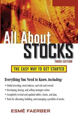 Všetko o akciách: Všetky informácie o akciách: Jednoduchý spôsob, ako začať - All about Stocks: The Easy Way to Get Started