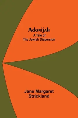 Adoniáš: Príbeh o rozptýlení Židov. - Adonijah: A Tale of the Jewish Dispersion.