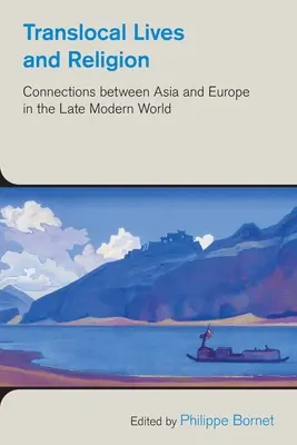 Translokálne životy a náboženstvo: Prepojenia medzi Áziou a Európou v neskorom novoveku - Translocal Lives and Religion: Connections Between Asia and Europe in the Late Modern World