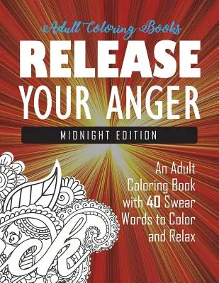 Uvoľnite svoj hnev: Půlnočné vydanie: Vydanie: Kniha na vyfarbenie pre dospelých so 40 nadávkami na vyfarbenie a relaxáciu - Release Your Anger: Midnight Edition: An Adult Coloring Book with 40 Swear Words to Color and Relax