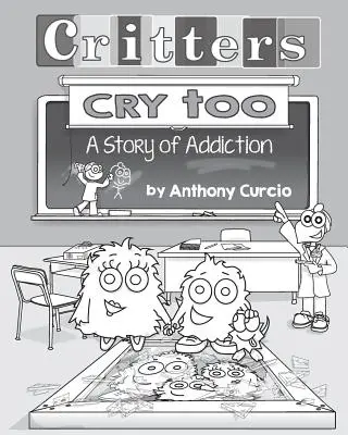 Aj zvieratá plačú: Vysvetlenie závislosti deťom (obrázková kniha) - Critters Cry Too: Explaining Addiction to Children (Picture Book)