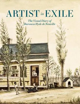 Umelec v exile: Vizuálny denník barónky Hyde de Neuville - Artist in Exile: The Visual Diary of Baroness Hyde de Neuville