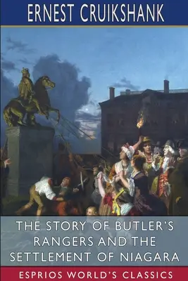 Príbeh Butlerových rangerov a osídľovania Niagary (Esprios Classics) - The Story of Butler's Rangers and the Settlement of Niagara (Esprios Classics)