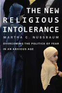 Nová náboženská neznášanlivosť: Prekonanie politiky strachu v úzkostlivej dobe - New Religious Intolerance: Overcoming the Politics of Fear in an Anxious Age