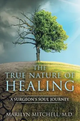Skutočná povaha liečenia: Cesta duše chirurga - The True Nature of Healing: A Surgeon's Soul Journey