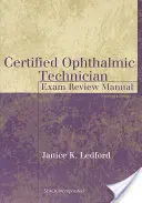 Certified Ophthalmic Technician Exam Review Manual: Príručka na preskúmanie skúšky - Certified Ophthalmic Technician Exam Review Manual: Exam Review Manual