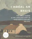I Mbal an Bhis: Veľký hladomor a zmena jazyka v Írsku devätnásteho storočia - I Mbal an Bhis: The Great Famine and the Language Shift in Nineteenth-Century Ireland