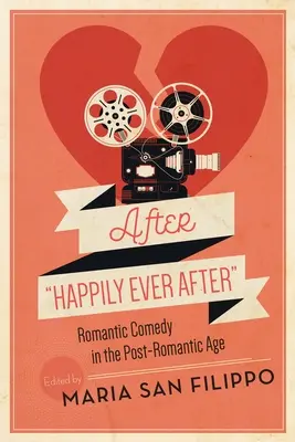 After Happily Ever After: Romantická komédia v postromantickom veku - After Happily Ever After: Romantic Comedy in the Post-Romantic Age