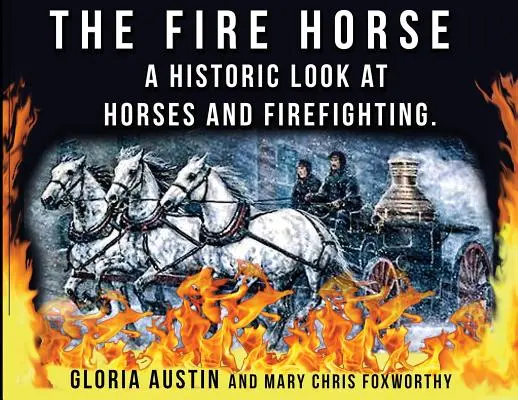 Hasičský kôň: Historický pohľad na kone a hasičstvo - The Fire Horse: A Historic Look at Horses and Firefighting