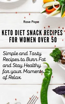 Keto diétne recepty na občerstvenie pre ženy nad 50 rokov: Jednoduché a chutné recepty na spaľovanie tukov a udržanie zdravia pre vaše chvíle oddychu - Keto Diet Snack Recipes for Women Over 50: Simple and Tasty Recipes to Burn Fat and Stay Healthy for your Moments of Relax