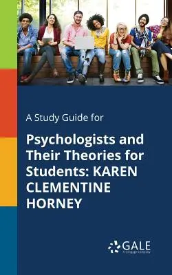 Študijná príručka pre študentov Psychológovia a ich teórie: Karen Clementine Horneyová - A Study Guide for Psychologists and Their Theories for Students: Karen Clementine Horney