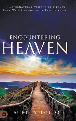 Stretnutie s nebom: 15 nadprirodzených videní neba, ktoré navždy zmenia váš život - Encountering Heaven: 15 Supernatural Visions of Heaven That Will Change Your Life Forever