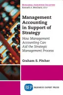 Manažérske účtovníctvo na podporu stratégie: Ako môže manažérske účtovníctvo pomôcť procesu strategického riadenia - Management Accounting in Support of Strategy: How Management Accounting Can Aid the Strategic Management Process