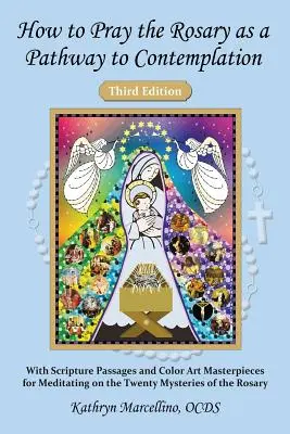 Ako sa modliť ruženec ako cestu ku kontemplácii: S úryvkami zo Svätého písma a farebnými umeleckými dielami na rozjímanie o dvadsiatich tajomstvách - How to Pray the Rosary as a Pathway to Contemplation: With Scripture Passages and Color Art Masterpieces For Meditating on the Twenty Mysteries of the