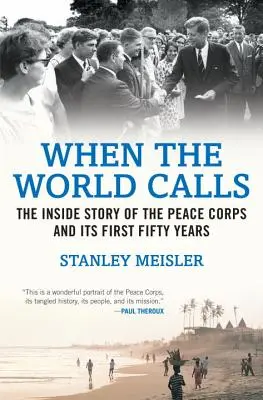 Keď svet volá: Prvé päťdesiate roky Mierových zborov: príbeh z vnútra - When the World Calls: The Inside Story of the Peace Corps and Its First Fifty Years