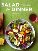 Šalát na večeru: Kompletné jedlá pre všetky ročné obdobia - Salad for Dinner: Complete Meals for All Seasons