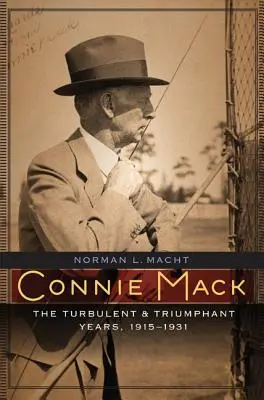 Connie Mack: Búrlivé a triumfálne roky, 1915-1931 - Connie Mack: The Turbulent and Triumphant Years, 1915-1931