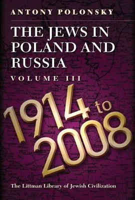 Židia v Poľsku a Rusku: Židia v Ženeve a na Slovensku: zväzok III: 1914-2008 - The Jews in Poland and Russia: Volume III: 1914-2008