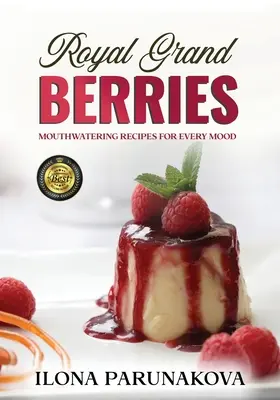 Kráľovské veľké bobule: Vychutnajte si lahodné recepty pre každú náladu - Royal Grand Berries: Mouthwatering Recipes for Every Mood