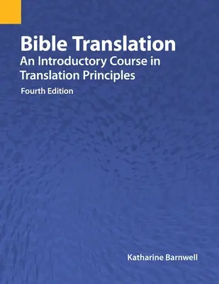 Preklad Biblie: vydanie: Úvodný kurz o princípoch prekladu, štvrté vydanie - Bible Translation: An Introductory Course in Translation Principles, Fourth Edition
