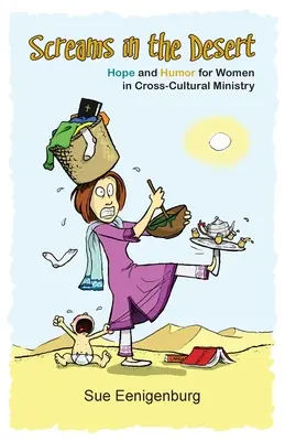 Výkriky na púšti: Nádej a humor pre ženy v medzikultúrnej službe - Screams in the Desert: Hope and Humor for Women in Cross-Cultural Ministry
