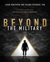Za hranicami vojenstva: Príručka vodcu pre reintegráciu bojovníkov - Beyond the Military: A Leader's Handbook for Warrior Reintegration