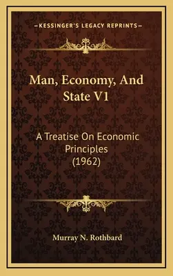 Človek, hospodárstvo a štát V1: A Treatise On Economic Principles (1962) - Man, Economy, And State V1: A Treatise On Economic Principles (1962)