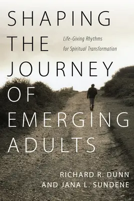 Formovanie cesty dospievajúcich: Životodarné rytmy pre duchovnú premenu - Shaping the Journey of Emerging Adults: Life-Giving Rhythms for Spiritual Transformation