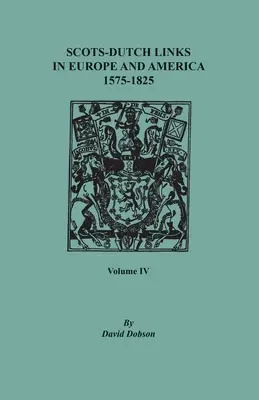 Škótsko-holandské väzby v Európe a Amerike, 1575-1825. Štvrtý diel - Scots-Dutch Links in Europe and America, 1575-1825. Volume IV