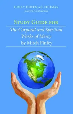 Študijná príručka pre Telesné a duchovné skutky milosrdenstva od Mitcha Finleyho - Study Guide for The Corporal and Spiritual Works of Mercy by Mitch Finley