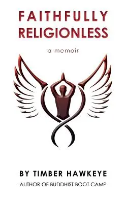 Verne bez náboženstva: A memoir about letting go of the need to know - Faithfully Religionless: A memoir about letting go of the need to know