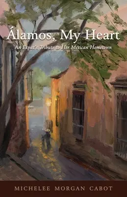 lamos, moje srdce: An Expat's Tribute to Her Mexican Hometown - lamos, My Heart: An Expat's Tribute to Her Mexican Hometown