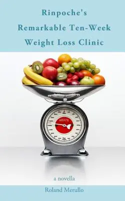Rinpočheho pozoruhodná desaťtýždňová klinika chudnutia - Rinpoche's Remarkable Ten-Week Weight Loss Clinic