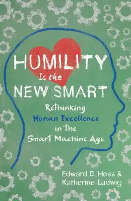 Pokora je nová inteligencia: Prehodnotenie ľudskej dokonalosti vo veku inteligentných strojov - Humility Is the New Smart: Rethinking Human Excellence in the Smart Machine Age
