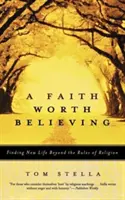 Viera, ktorej sa oplatí veriť: Nájsť nový život mimo pravidiel náboženstva - A Faith Worth Believing: Finding New Life Beyond the Rules of Religion