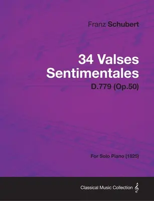 34 Valses Sentimentales - D.779 (op. 50) - pre sólový klavír (1825) - 34 Valses Sentimentales - D.779 (Op.50) - For Solo Piano (1825)
