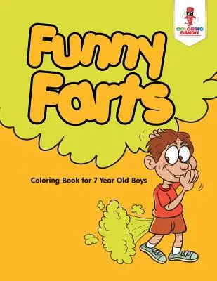 Zábavné prdy: Omaľovánky pre 7-ročných chlapcov - Funny Farts: Coloring Book for 7 Year Old Boys